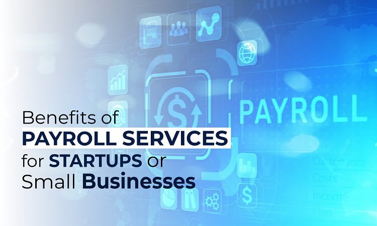 Benefits of Payroll Services for Startups or Small Businesses